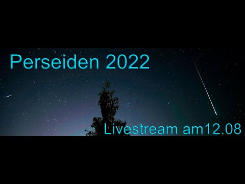 Sternschnuppen Perseiden 2022 💫 Livestream Höhepunkt heute 12.08.2022 ca. 22.00Uhr - 5.00 Uhr MEZ