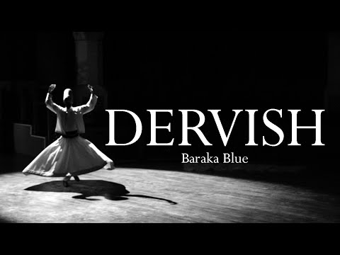 DERVISH — Poem by Baraka Blue (Rumi & The Whirling Dervishes)