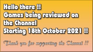 Hello there !! - The Games being covered on the Channel starting 18th October 2021 are
