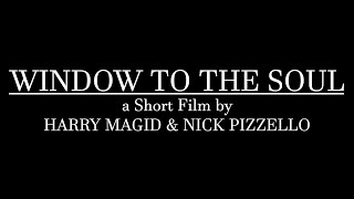 Window to the Soul - A Short Film by Harry Magid & Nick Pizzello