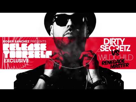 [Roger Sanchez Release Yourself Exclusive] Wildchild 'Renegade Master' Dirty Secretz bootleg
