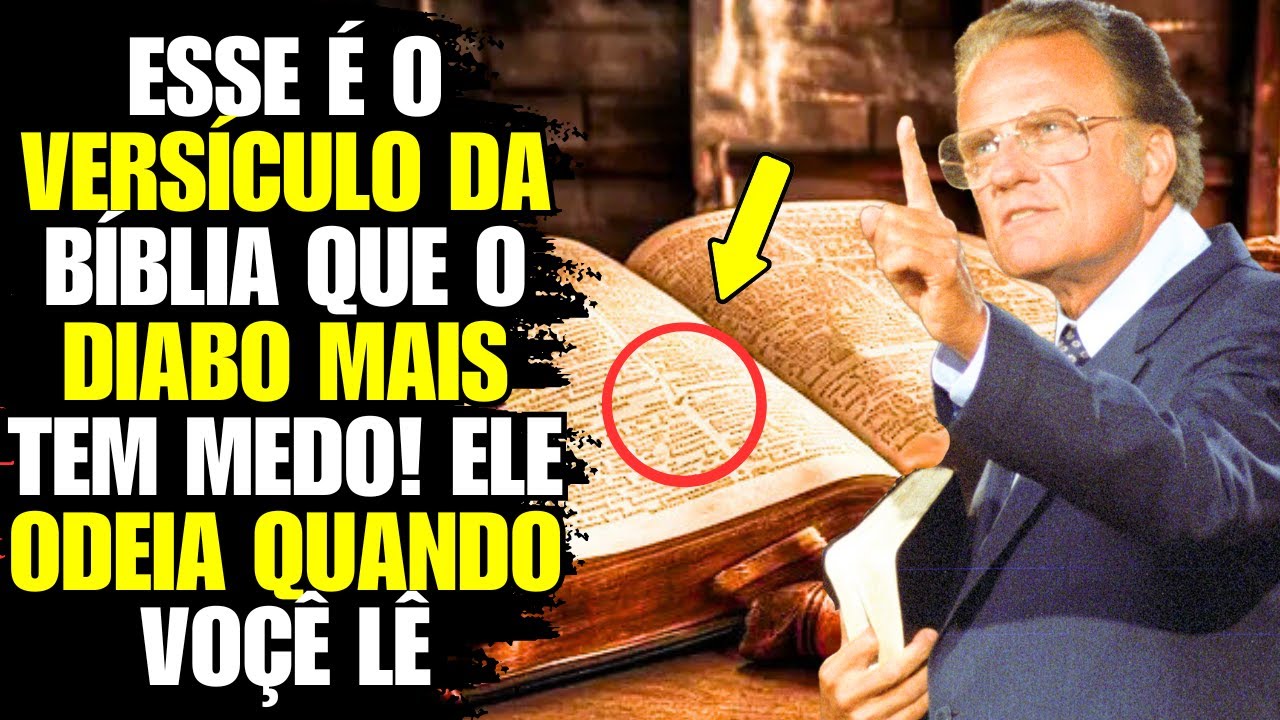 ESSE É O VERSÍCULO QUE O DIABO ODEIA E ELE NÃO QUER QUE VOÇÊ SAIBA! - Billy Graham