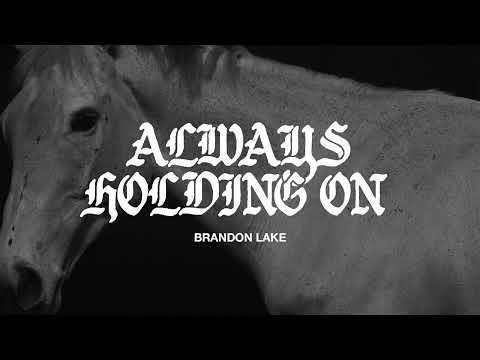 Brandon Lake - Always Holding On (Official Audio Video)