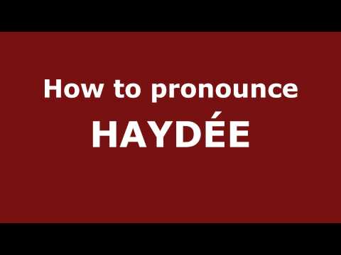 How to Pronounce HAYDÉE in Spanish - PronounceNames.com