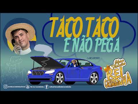 REI DA CACIMBINHA- TACO TACO E NÃO PEGA