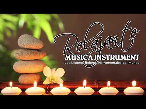 Los Mejores Boleros Instrumentales del Mundo - Música Para Relajarse - Musica Instrumental