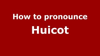 How to pronounce Huicot