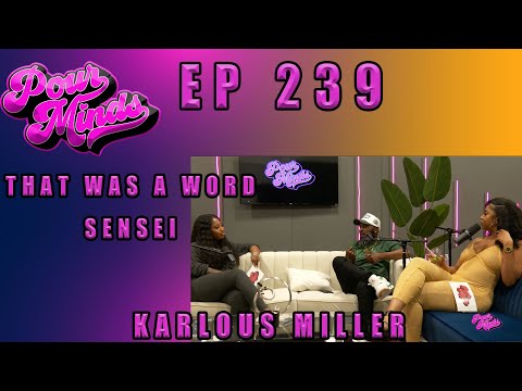 POUR MINDS Episode 239- That Was A Word Sensei FT Karlous Miller