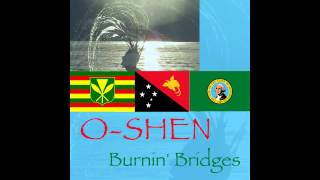 O-SHEN - Burnin' Bridges