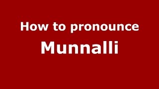 How to pronounce Munnalli