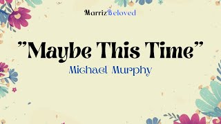 Maybe This Time 🦋🦋🦋 (Lyrics) | By: Michael Murphy