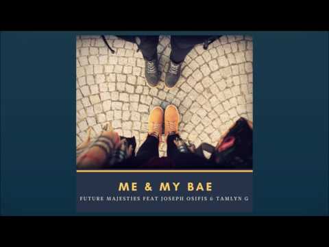 Future Majesties - Me & My Bae (feat. Joseph Osifis & Tamlyn G)