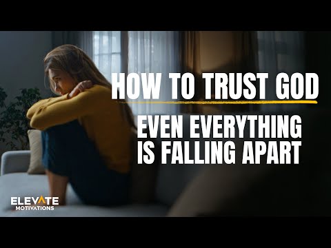 Trust God When Everything Is Falling Apart | Christian Motivation
