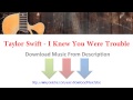 Download Taylor Swift - I Knew You Were Trouble ...