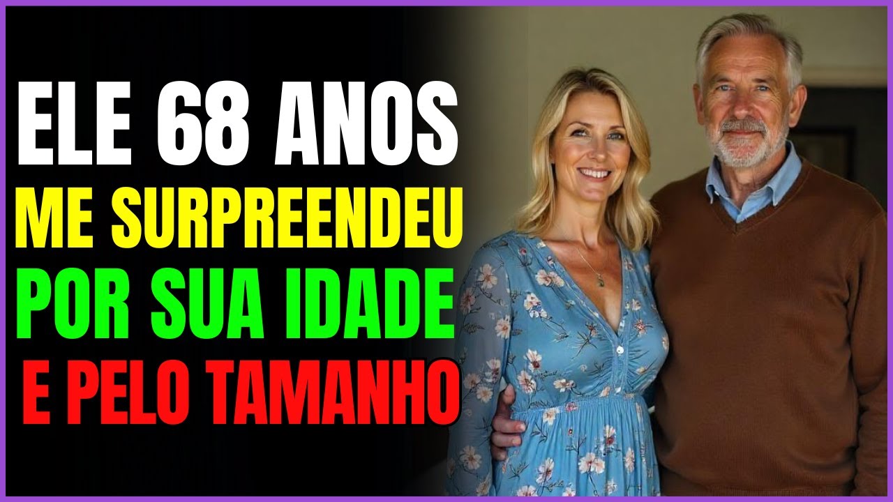 ELE 68 ANOS ME SURPREENDEU POR SUA IDADE E PELO TAMANHO