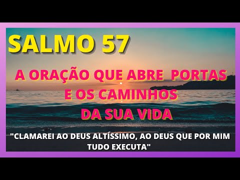SALMO 57 - ORAÇÃO QUE ABRE PORTAS E ABRE CAMINHOS NA SUA VIDA