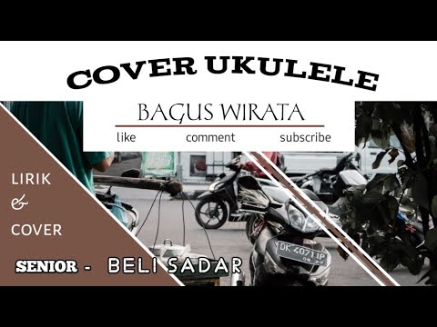 BELI SADAR SENIOR LIRIK & COVER UKULELE