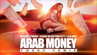 HouseTwins X Kush Electricity X Q.B.Mix - Arab Money (Twerk Remix)