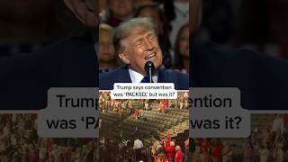 Trump says convention was 'PACKED,' but was it?