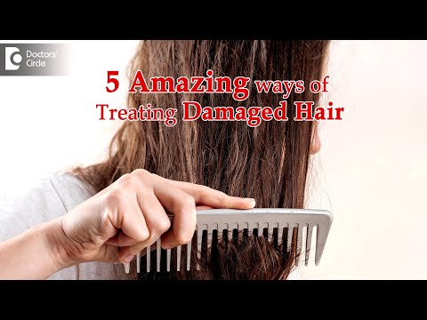 5 Ways to Treat Damaged Hair | Procedure, Benefits - Dr. Rajdeep Mysore | Doctors' Circle