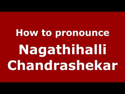 How to pronounce Nagathihalli Chandrashekar