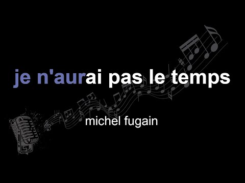 michel fugain | je n'aurai pas le temps | lyrics | paroles | letra |