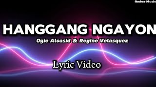 Hanggang Ngayon by: Ogie Alcasid &amp; Regine Velasquez || Lyrics