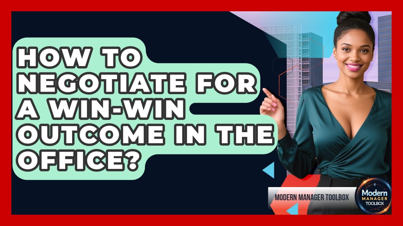 How To Negotiate For A Win-win Outcome In The Office? - Modern Manager Toolbox
