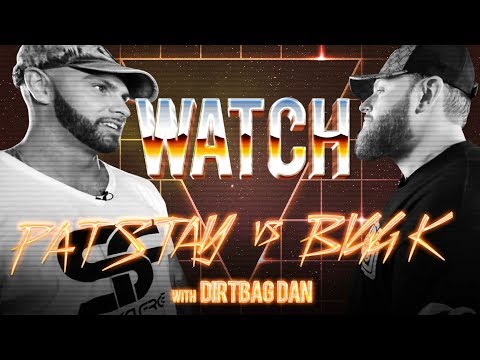WATCH: PAT STAY vs BIGG K with DIRTBAG DAN
