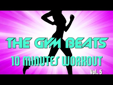THE GYM BEATS "10 Minutes Workout Vol.5" - Track #14, BEST WORKOUT MUSIC,FITNESS,MOTIVATION,SPORTS