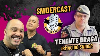 TENENTE BRAGA ( IRMAO DO SNIDER )   -  SNIDERCAST #261
