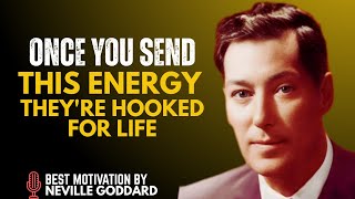 ONCE YOU SEND THIS ENERGY, THEY'RE HOOKED FOR LIFE - NEVILLE GODDARD BEST SPEECH