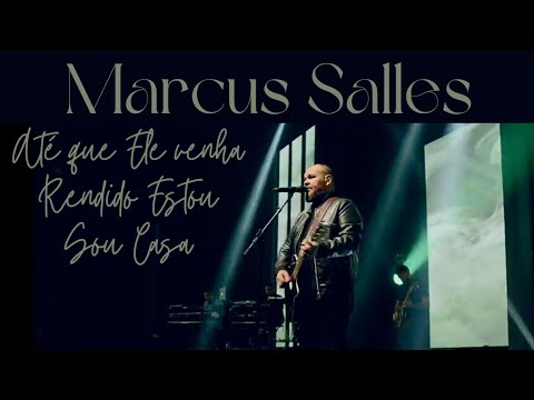 Até que Ele Venha, Rendido Estou, Sou Casa - Marcus Salles