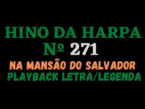 Playback do Hino da Harpa Cristã 271 - Na Mansão do Salvador - Letra/Legenda - Atamilton Arcanjo