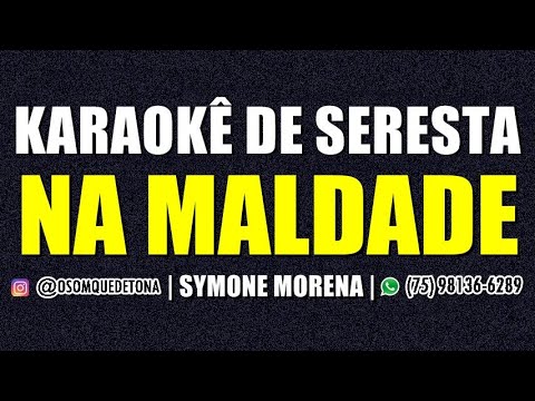 KARAOKÊ DE SERESTA - NA MALDADE (SYMONE MORENA)