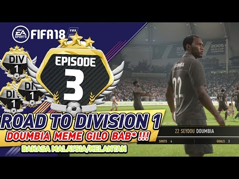 DOUMBIA MEME GILO BAB* !!! #3| Road To Division 1 | FIFA 18 | Malay/Kelate