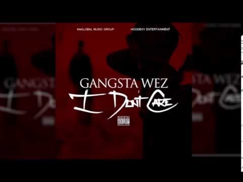 Gangsta Wez - "I Dont Care" (Audio) Explicit