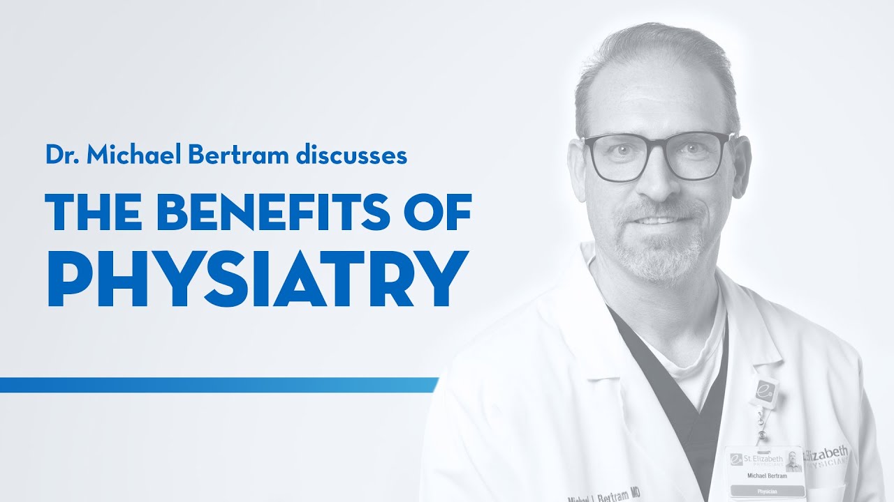 Benefits of Physiatry with Dr. Michael Bertram