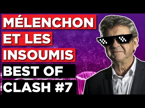 MÉLENCHON ET LES INSOUMIS - BEST OF CLASH #7