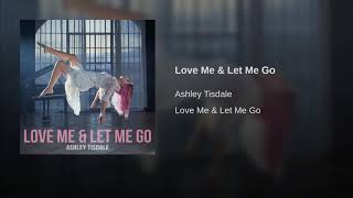Ashley Tisdale - Love Me &amp; Let Me Go (Audio)