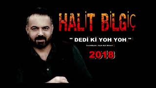 HALİT BİLGİÇ DEDİ Kİ YOH YOH YENİ 2018