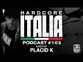 Hardcore Italia - Podcast #103 - Mixed by Placid K ...
