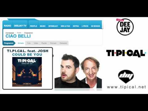 TI.PI.CAL. feat. JOSH "Could Be You" -  CIAO BELLI -  RADIO DEEJAY