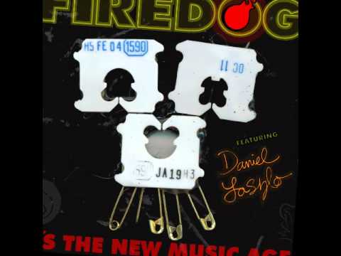 firedog - its the new music age  ft daniel laszlo