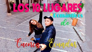 LOS 10 LUGARES MÁS ROMÁNTICOS DE CUENCA - ECUADOR