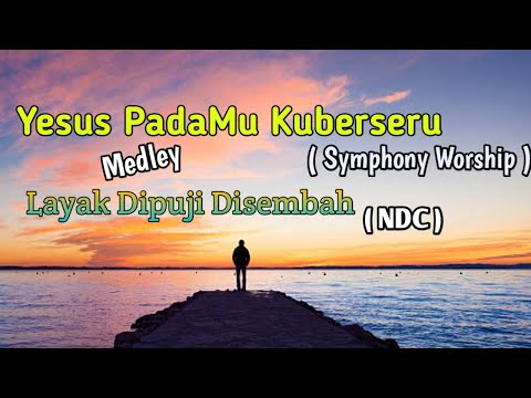 Yesus PadaMu Kuberseru ( Symphony Worship) medley Layak Dipuji Disembah ( NDC )