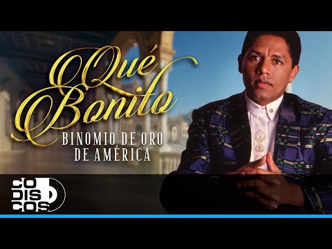Que Bonito, Binomio De Oro De América - Video