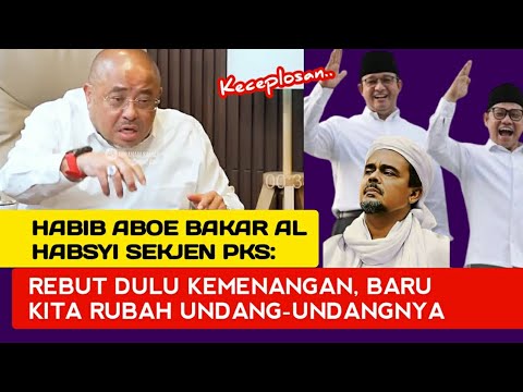 HABIB ABOE BAKAR AL HABSYI SEKJEN PKS: REBUT DULU KEMENANGAN, BARU KITA RUBAH UNDANG-UNDANGNYA