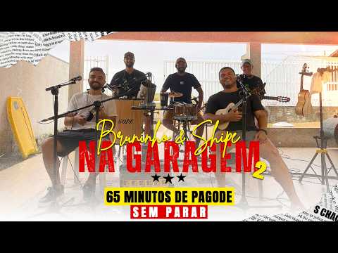 BRUNINHO & SHIPE NA GARAGEM 2 - 65 MINUTOS DE PAGODE SEM PARAR