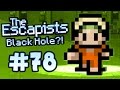 The Escapists: The Black Hole (Part 78) 
